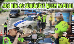 Bakan Yerlikaya açıkladı: 403 bin 49 sürücüye işlem yapıldı
