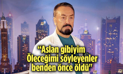 Adnan Oktar: “Aslan gibiyim! Öleceğimi söyleyenler benden önce öldü"