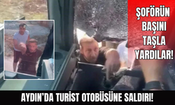 Aydın'da turist otobüsüne taşlı saldırı!