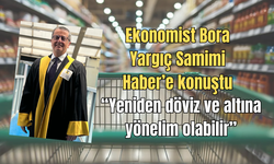 Ekonomist Bora Yargıç Samimi Haber’e konuştu: “Yeniden döviz ve altına yönelim olabilir”