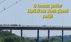 15 Temmuz Şehitler Köprüsü'nde silahlı şüpheli paniği!