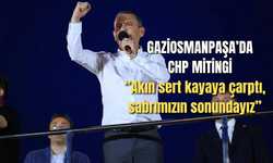 Gaziosmanpaşa'da CHP mitingi: ''Akın sert kayaya çarptı, sabrımızın sonundayız”