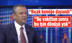 CHP lideri Özel: Bıçak kemiğe dayandı! Bu vakitten sonra bu işin dönüşü yok