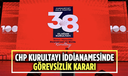 CHP Kurultayı iddianamesinde görevsizlik kararı