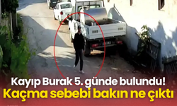 Kayıp Burak 5. günde bulundu! Kaçma sebebi bakın ne çıktı