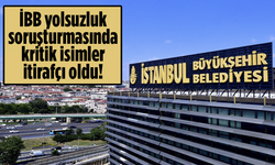 İBB yolsuzluk soruşturmasında kritik isimler itirafçı oldu!