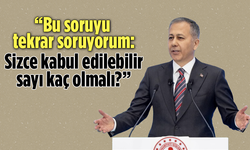 İçişleri Bakanı Yerlikaya o soruyu tekrar sordu: “Sizce kabul edilebilir sayı kaç olmalı?”