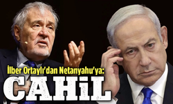 İlber Ortaylı'dan Netanyahu'ya “Cahil” tepkisi