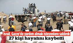 İsrail, Gazze'de yardım almak isteyenlere saldırdı: 27 kişi hayatını kaybetti