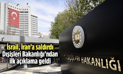 İsrail, İran’a saldırdı! Dışişleri Bakanlığı’ndan ilk açıklama geldi