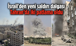 İsrail'den yeni saldırı dalgası: Tahran’da iki patlama oldu