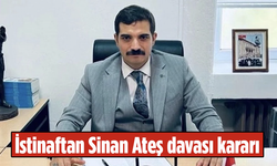 İstinaftan Sinan Ateş davası kararı