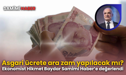 Asgari ücrete ara zam yapılacak mı? Ekonomist Hikmet Baydar Samimi Haber’e değerlendi