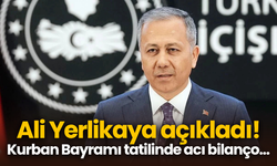 Ali Yerlikaya açıkladı! Kurban Bayramı tatilinde acı bilanço...