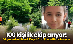 100 kişilik ekip arıyor!  14 yaşındaki Burak Koçak’tan 81 saattir haber yok
