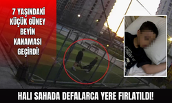 7 yaşındaki Güney beyin kanaması geçirdi!