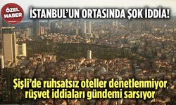 İstanbul’un ortasında şok iddia! Şişli’de ruhsatsız oteller denetlenmiyor, rüşvet iddiaları gündemi sarsıyor