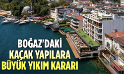 İstanbul Boğazı ile ilgili flaş gelişme: Kaçak yapılara yıkım kararı