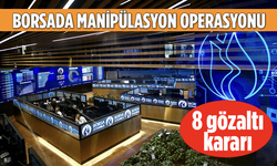 Borsa İstanbul'da Manipülasyon Operasyonu: 8 Gözaltı Kararı