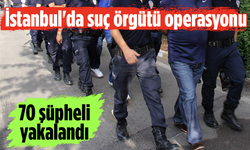 İstanbul'da suç örgütü operasyonu: 70 gözaltı