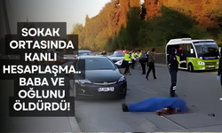 Sokak ortasında kanlı hesaplaşma: Baba ve oğlunu öldürdü!