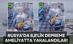 Rusya'da 8,8'lik Depreme Ameliyatta Yakalandılar!