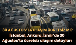 30 Ağustos’ta Ulaşım Ücretsiz mi? İstanbul, Ankara, İzmir’de 30 Ağustos’ta Ücretsiz Ulaşım Detayları
