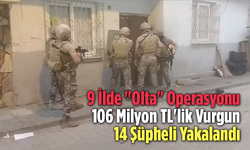 9 İlde "Olta" Operasyonu: 14 Şüpheli Yakalandı! 106 Milyon TL'lik Vurgun