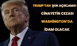 Trump’tan Şok Açıklama! Cinayetin Cezası Washington’da İdam Olacak