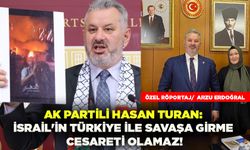 AK Partili Hasan Turan: İsrail'in Türkiye ile savaşa girme cesareti olamaz!