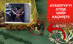 Ayasofya'yı Ateşe Verip Kaçmıştı.. Yakalandı!