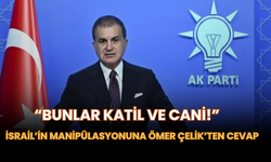 İsrail’in Manipülasyonuna Ömer Çelik’ten Cevap: “Bunlar Katil ve Cani!”
