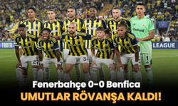 Umutlar Rövanşa Kaldı! Fenerbahçe 0-0 Benfica