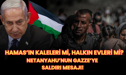 Hamas’ın Kaleleri Mi, Halkın Evleri Mi? Netanyahu’nun Gazze’ye Saldırı Mesajı
