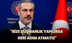 Dışişleri Bakanı Hakan Fidan: "Bize Düşmanlık Yapılırsa Geri Adım Atmayız"