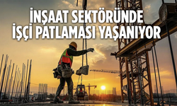 İnşaat Sektöründe İşçi Patlaması! 3 Yıldır Rekor Artış Yaşanıyor