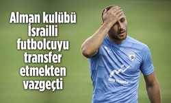Alman Kulübünden Flaş Karar! İsrailli Futbolcuyu Transfer Etmekten Vazgeçti