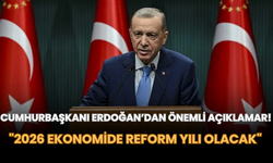 Cumhurbaşkanı Erdoğan: "2026 Ekonomide Reform Yılı Olacak"