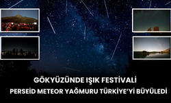 Gökyüzünde Işık Festivali! Perseid Meteor Yağmuru Türkiye’yi Büyüledi