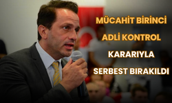 Mücahit Birinci Adli Kontrol Kararıyla Serbest Bırakıldı