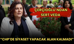 Çerçioğlu’ndan Sert Veda: “CHP’de Siyaset Yapacak Alan Kalmadı”
