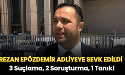 Rezan Epözdemir Adliyeye Sevk Edildi: 3 Suçlama, 2 Soruşturma, 1 Tanık!