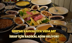 Serpme Kahvaltıya Veda Mı? İsraf İçin Radikal Adım Geliyor!