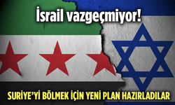 İsrail Vazgeçmiyor! Suriye’yi Bölmek İçin Yeni Plan Hazırladılar