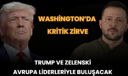Washington’da Kritik Zirve: Trump ve Zelenski Avrupa Liderleriyle Buluşacak