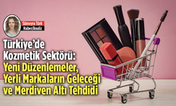 Türkiye’de Kozmetik Sektörü: Yeni Düzenlemeler, Yerli Markaların Geleceği ve Merdiven Altı Tehdidi