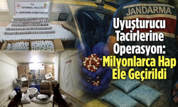 Uyuşturucu Tacirlerine Operasyon: Milyonlarca Hap Ele Geçirildi