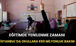 Eğitimde Yenilenme Zamanı: İstanbul’da Okullara 650 Milyonluk Bakım