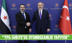 Dışişleri Bakanı Fidan: YPG Suriye'de Oyunbozanlık Yapıyor