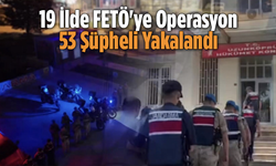 19 İlde FETÖ'ye Operasyon: 53 Şüpheli Yakalandı